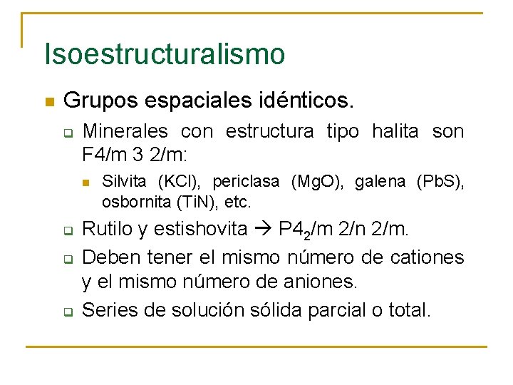 Isoestructuralismo n Grupos espaciales idénticos. q Minerales con estructura tipo halita son F 4/m