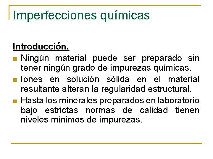 Imperfecciones químicas Introducción. n Ningún material puede ser preparado sin tener ningún grado de