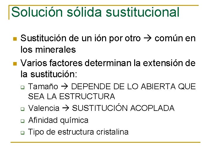 Solución sólida sustitucional n n Sustitución de un ión por otro común en los