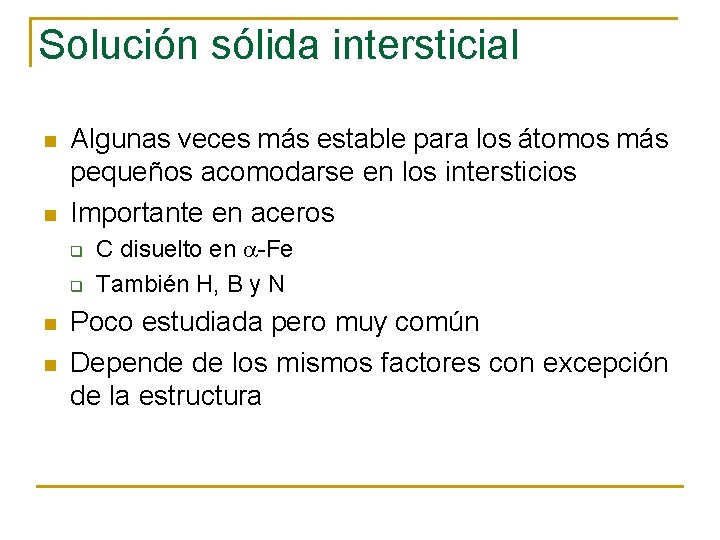 Solución sólida intersticial n n Algunas veces más estable para los átomos más pequeños