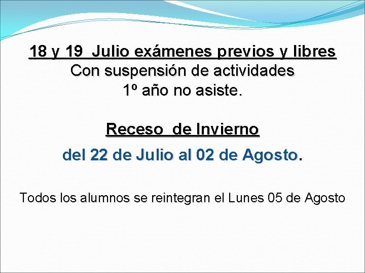 18 y 19 Julio exámenes previos y libres Con suspensión de actividades 1º año