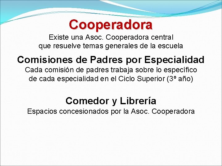 Cooperadora Existe una Asoc. Cooperadora central que resuelve temas generales de la escuela Comisiones