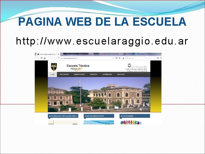 PAGINA WEB DE LA ESCUELA http: //www. escuelaraggio. edu. ar 