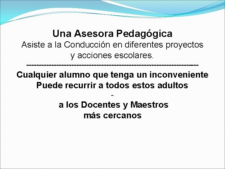 Una Asesora Pedagógica Asiste a la Conducción en diferentes proyectos y acciones escolares. -----------------------------------