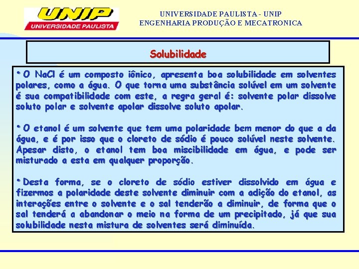 UNIVERSIDADE PAULISTA - UNIP ENGENHARIA PRODUÇÃO E MECATRONICA Solubilidade • O Na. Cl é