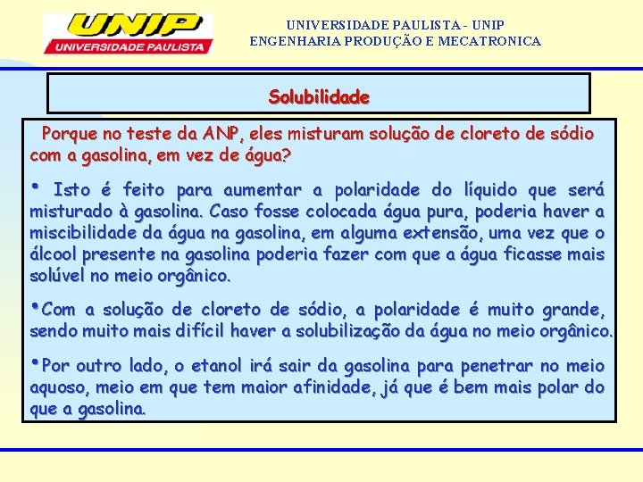 UNIVERSIDADE PAULISTA - UNIP ENGENHARIA PRODUÇÃO E MECATRONICA Solubilidade Porque no teste da ANP,
