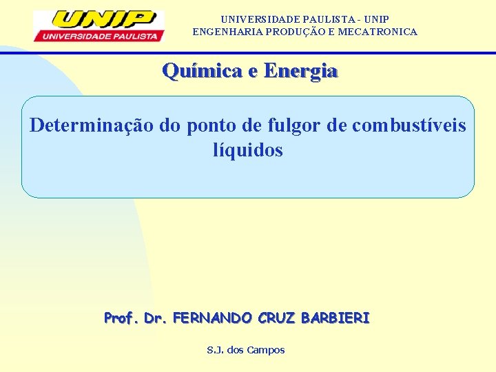 UNIVERSIDADE PAULISTA - UNIP ENGENHARIA PRODUÇÃO E MECATRONICA Química e Energia Determinação do ponto