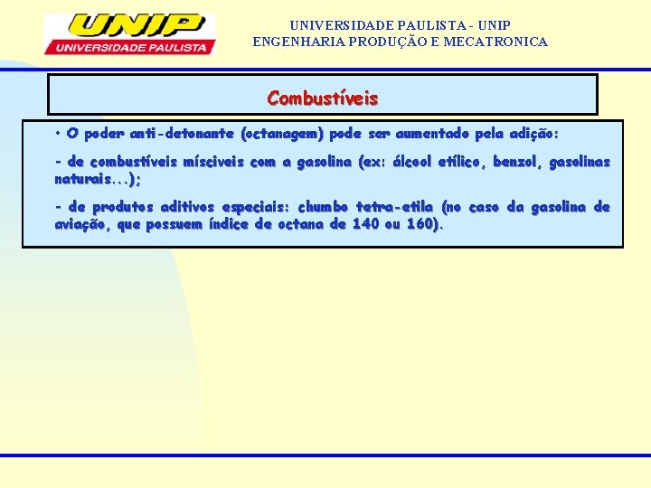 UNIVERSIDADE PAULISTA - UNIP ENGENHARIA PRODUÇÃO E MECATRONICA Combustíveis • O poder anti-detonante (octanagem)