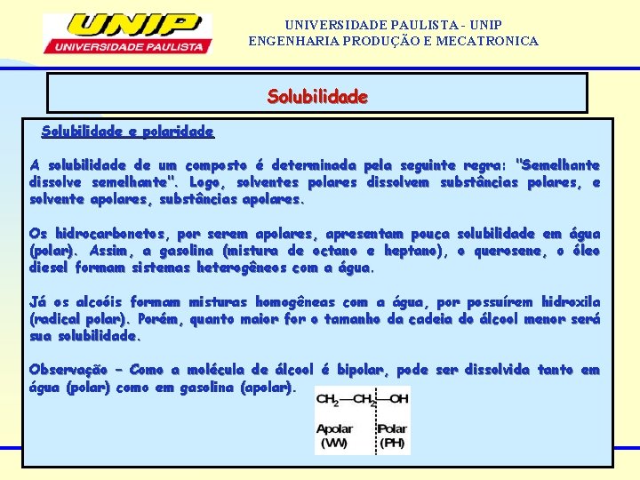 UNIVERSIDADE PAULISTA - UNIP ENGENHARIA PRODUÇÃO E MECATRONICA Solubilidade e polaridade A solubilidade de