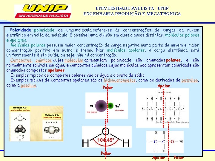 UNIVERSIDADE PAULISTA - UNIP ENGENHARIA PRODUÇÃO E MECATRONICA Polaridade: polaridade de uma molécula refere-se