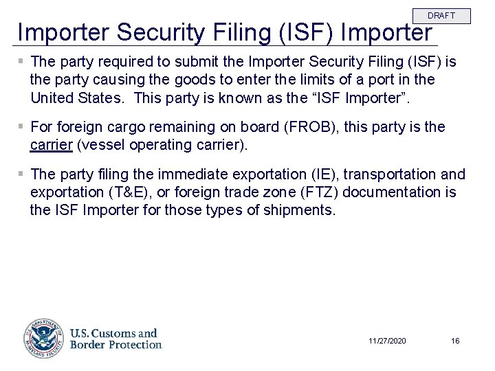 DRAFT Importer Security Filing (ISF) Importer § The party required to submit the Importer