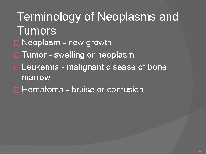 Terminology of Neoplasms and Tumors � Neoplasm - new growth � Tumor - swelling