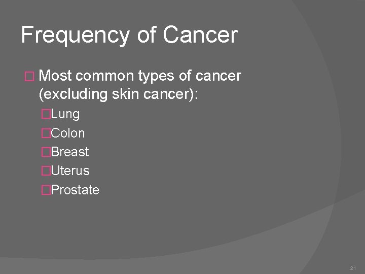 Frequency of Cancer � Most common types of cancer (excluding skin cancer): �Lung �Colon