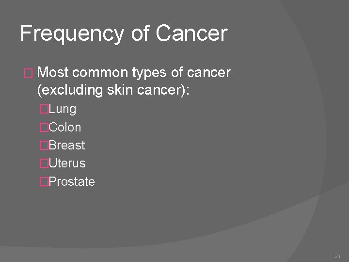 Frequency of Cancer � Most common types of cancer (excluding skin cancer): �Lung �Colon