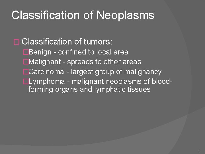 Classification of Neoplasms � Classification of tumors: �Benign - confined to local area �Malignant
