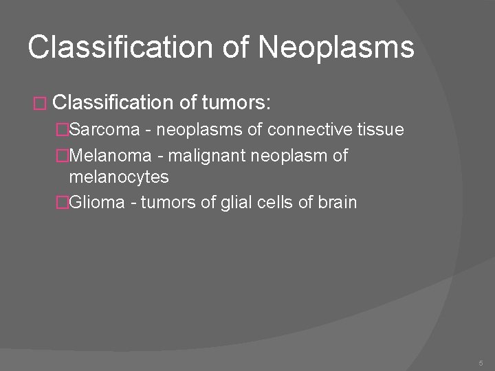 Classification of Neoplasms � Classification of tumors: �Sarcoma - neoplasms of connective tissue �Melanoma