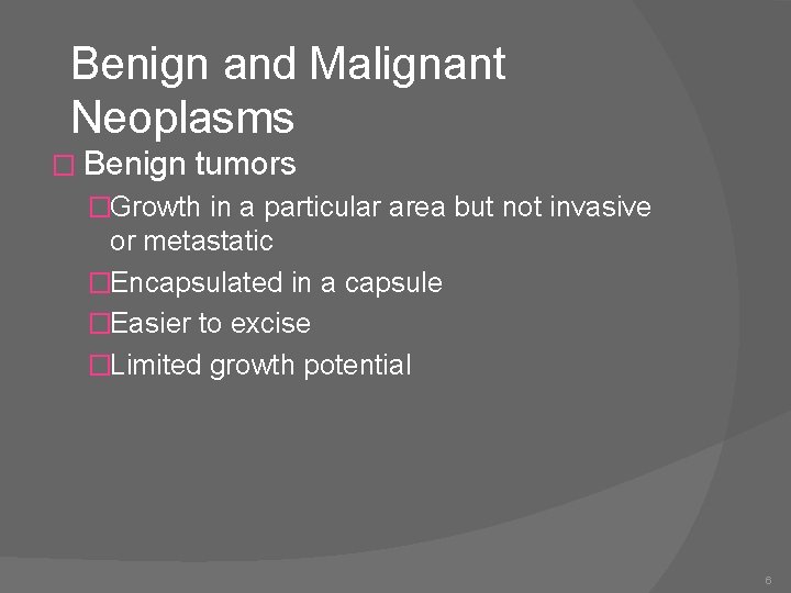 Benign and Malignant Neoplasms � Benign tumors �Growth in a particular area but not