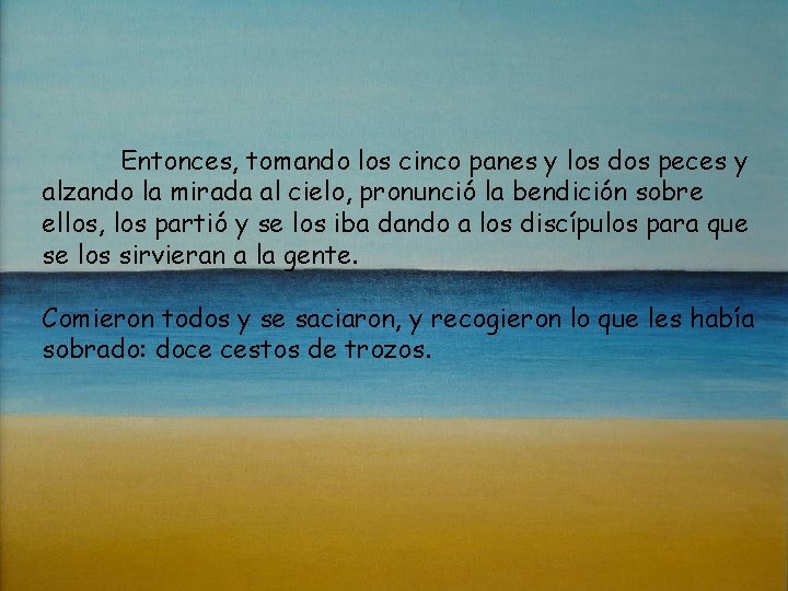 Entonces, tomando los cinco panes y los dos peces y alzando la mirada al