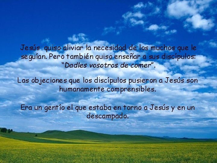 Jesús quiso aliviar la necesidad de los muchos que le seguían. Pero también quiso