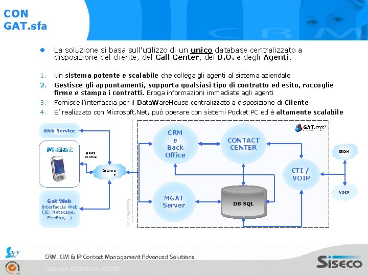 CON GAT. sfa l La soluzione si basa sull'utilizzo di un unico database centralizzato