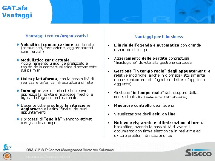 GAT. sfa Vantaggi tecnico/organizzativi l Velocità di comunicazione con la rete (comunicati, formazione, aggiornamenti