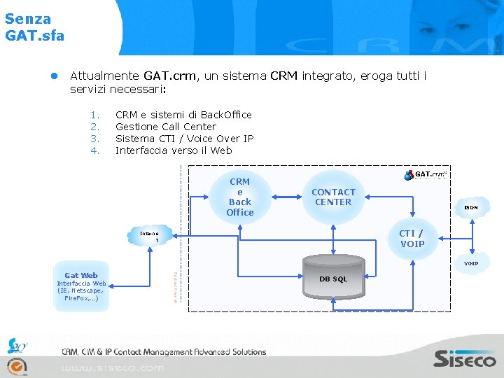 Senza GAT. sfa l Attualmente GAT. crm, un sistema CRM integrato, eroga tutti i