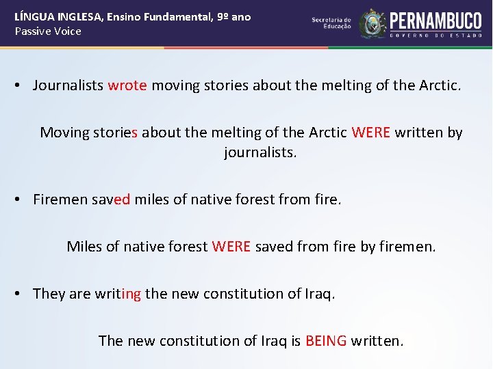 LÍNGUA INGLESA, Ensino Fundamental, 9º ano Passive Voice • Journalists wrote moving stories about