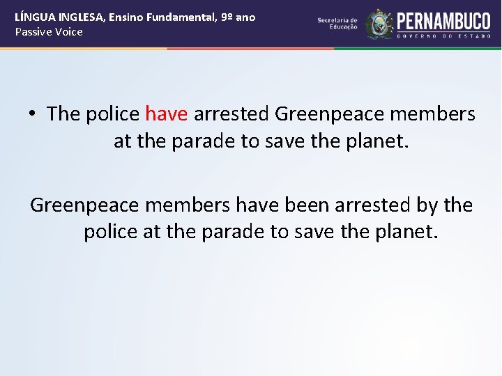 LÍNGUA INGLESA, Ensino Fundamental, 9º ano Passive Voice • The police have arrested Greenpeace