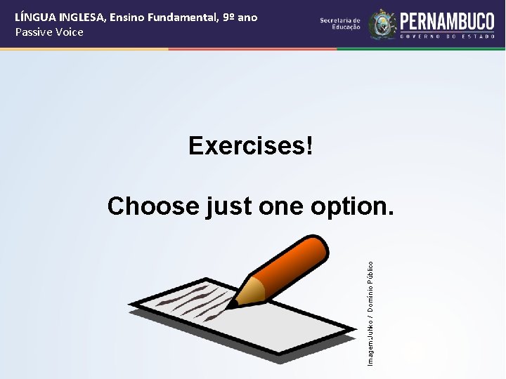 LÍNGUA INGLESA, Ensino Fundamental, 9º ano Passive Voice Exercises! Imagem: Juhko / Domínio Público
