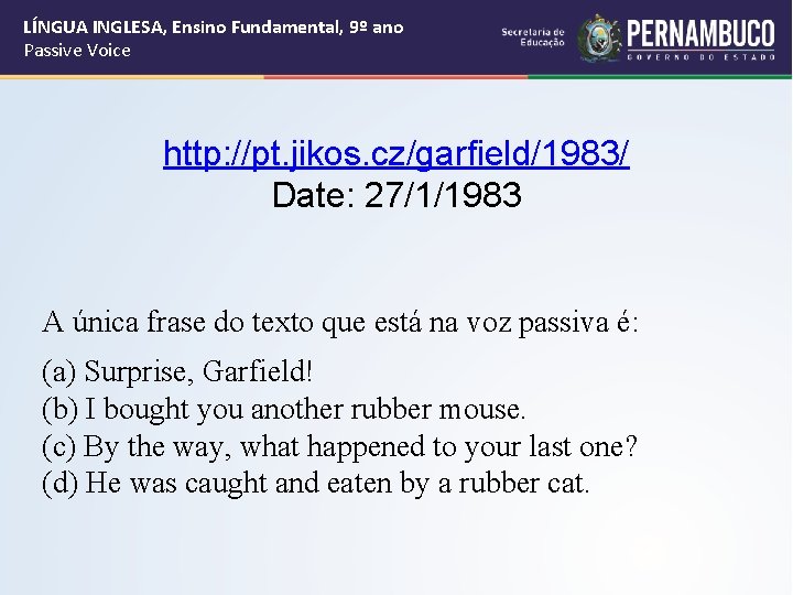 LÍNGUA INGLESA, Ensino Fundamental, 9º ano Passive Voice http: //pt. jikos. cz/garfield/1983/ Date: 27/1/1983