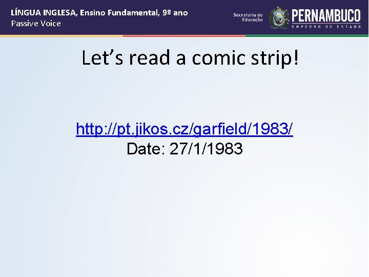LÍNGUA INGLESA, Ensino Fundamental, 9º ano Passive Voice Let’s read a comic strip! http: