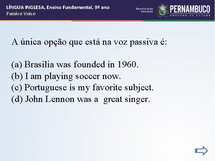 LÍNGUA INGLESA, Ensino Fundamental, 9º ano Passive Voice A única opção que está na