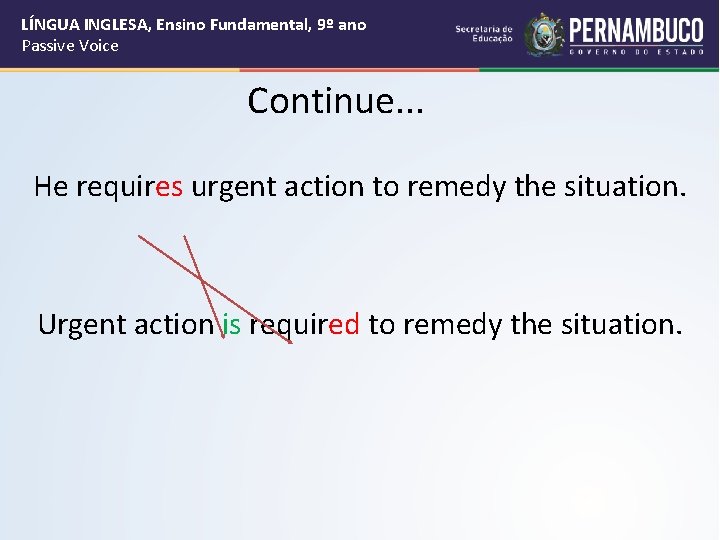 LÍNGUA INGLESA, Ensino Fundamental, 9º ano Passive Voice Continue. . . He requires urgent