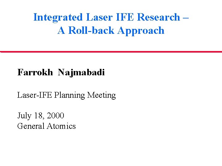 Integrated Laser IFE Research – A Roll-back Approach Farrokh Najmabadi Laser-IFE Planning Meeting July