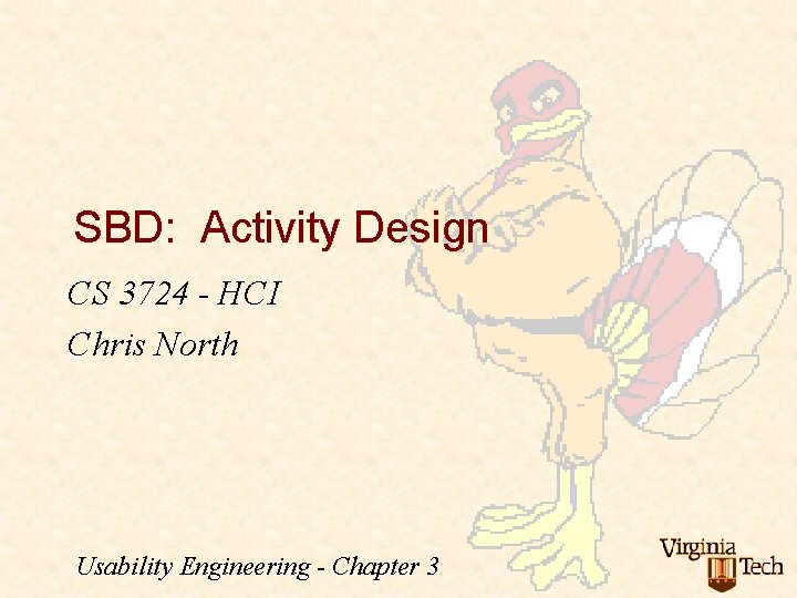 SBD: Activity Design CS 3724 - HCI Chris North Usability Engineering - Chapter 3