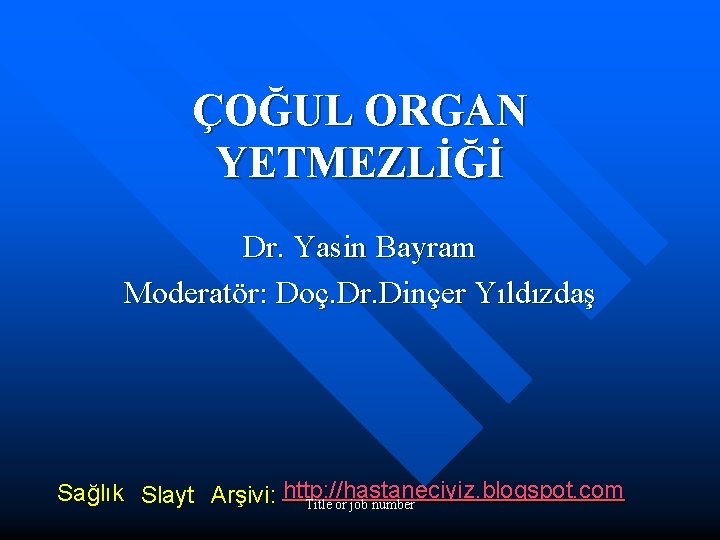 ÇOĞUL ORGAN YETMEZLİĞİ Dr. Yasin Bayram Moderatör: Doç. Dr. Dinçer Yıldızdaş blogspot. com Sağlık