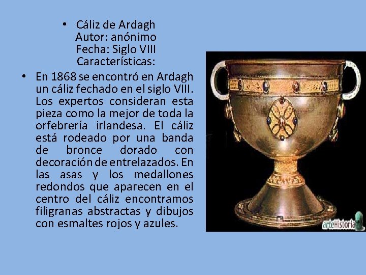  • Cáliz de Ardagh Autor: anónimo Fecha: Siglo VIII Características: • En 1868