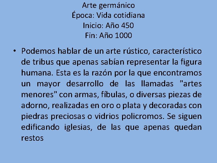 Arte germánico Época: Vida cotidiana Inicio: Año 450 Fin: Año 1000 • Podemos hablar