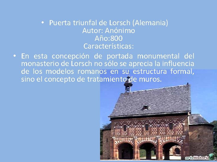  • Puerta triunfal de Lorsch (Alemania) Autor: Anónimo Año: 800 Características: • En