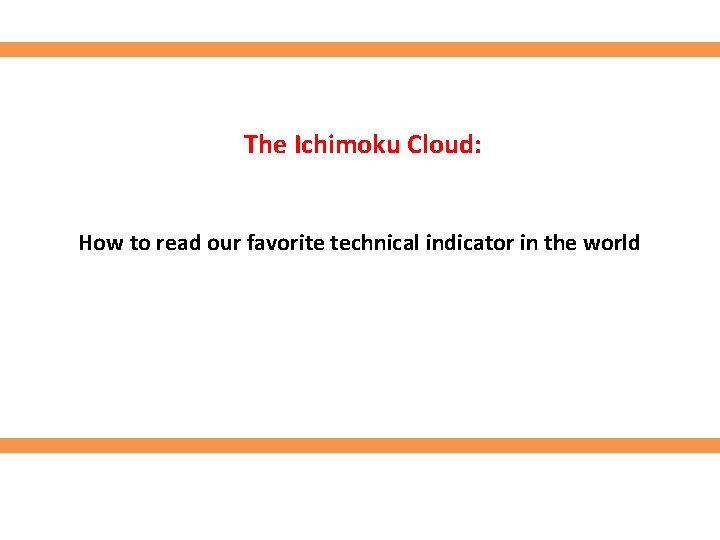 The Ichimoku Cloud: How to read our favorite technical indicator in the world The Ichimoku Cloud: How to read our favorite technical indicator in the world