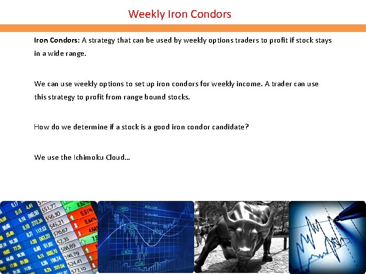 Weekly Iron Condors: A strategy that can be used by weekly options traders to Weekly Iron Condors: A strategy that can be used by weekly options traders to