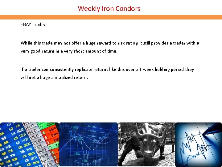Weekly Iron Condors EBAY Trade: While this trade may not offer a huge reward Weekly Iron Condors EBAY Trade: While this trade may not offer a huge reward