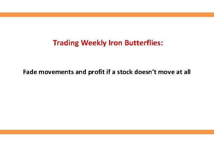 Trading Weekly Iron Butterflies: Fade movements and profit if a stock doesn’t move at Trading Weekly Iron Butterflies: Fade movements and profit if a stock doesn’t move at