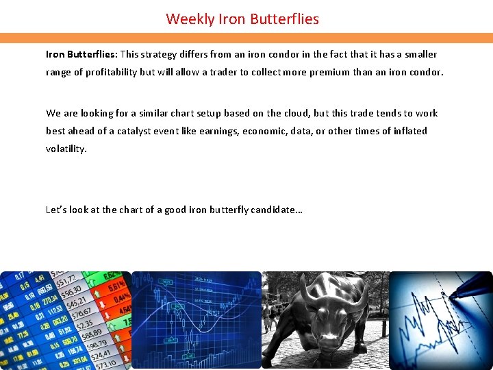 Weekly Iron Butterflies: This strategy differs from an iron condor in the fact that Weekly Iron Butterflies: This strategy differs from an iron condor in the fact that
