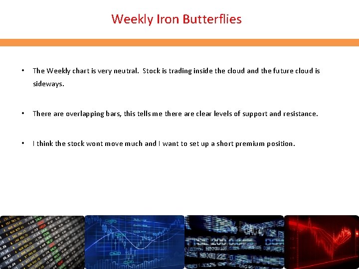 Weekly Iron Butterflies • The Weekly chart is very neutral. Stock is trading inside Weekly Iron Butterflies • The Weekly chart is very neutral. Stock is trading inside