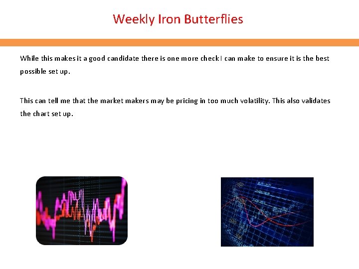 Weekly Iron Butterflies While this makes it a good candidate there is one more Weekly Iron Butterflies While this makes it a good candidate there is one more