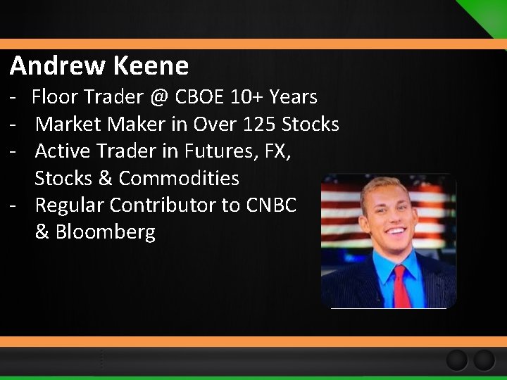 Andrew Keene - Floor Trader @ CBOE 10+ Years - Market Maker in Over Andrew Keene - Floor Trader @ CBOE 10+ Years - Market Maker in Over