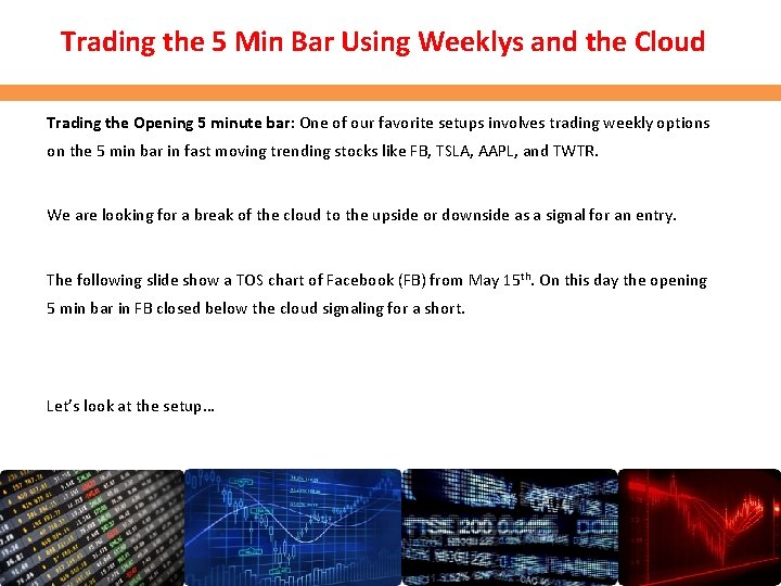Trading the 5 Min Bar Using Weeklys and the Cloud Trading the Opening 5 Trading the 5 Min Bar Using Weeklys and the Cloud Trading the Opening 5