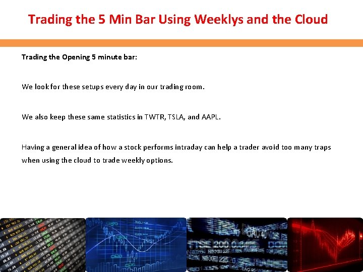 Trading the 5 Min Bar Using Weeklys and the Cloud Trading the Opening 5 Trading the 5 Min Bar Using Weeklys and the Cloud Trading the Opening 5