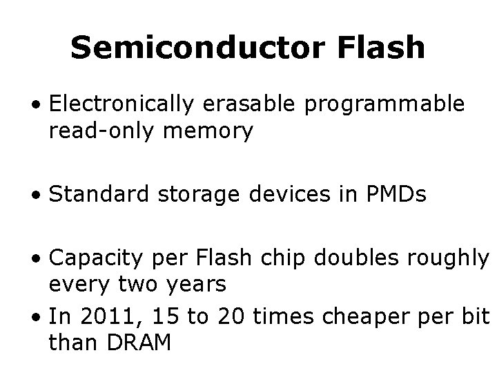 Semiconductor Flash • Electronically erasable programmable read-only memory • Standard storage devices in PMDs